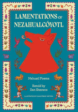 Lamentations of Nezahualcóyotl: Nahuatl Poems