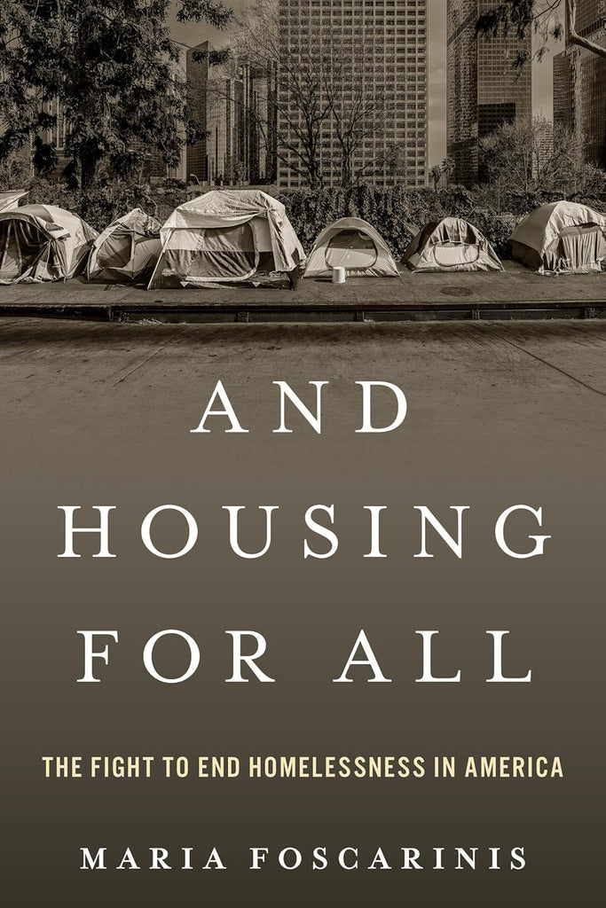 And Housing for All: The Fight to End Homelessness In America by Maria ...