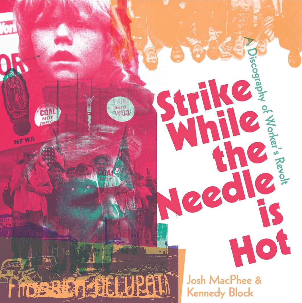 Strike While the Needle is Hot: A Discography of Workers' Revolt by Josh MacPhee, Kennedy Block
