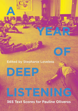 A Year of Deep Listening: 365 Text Scores for Pauline Oliveros by Stephanie Loveless