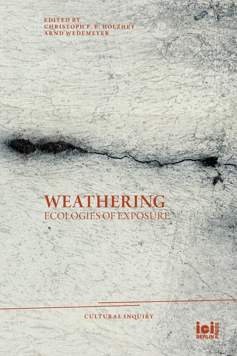 Weathering: Ecologies of Exposure by Christoph F. E. Holzhey, Arnd Wedemeyer