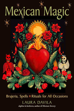 Mexican Magic: Brujeria, Spells, and Rituals for All Occasions by Laura Davila