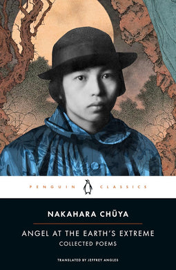 Angel at the Earth's Extreme: Collected Poems by Nakahara Chuya