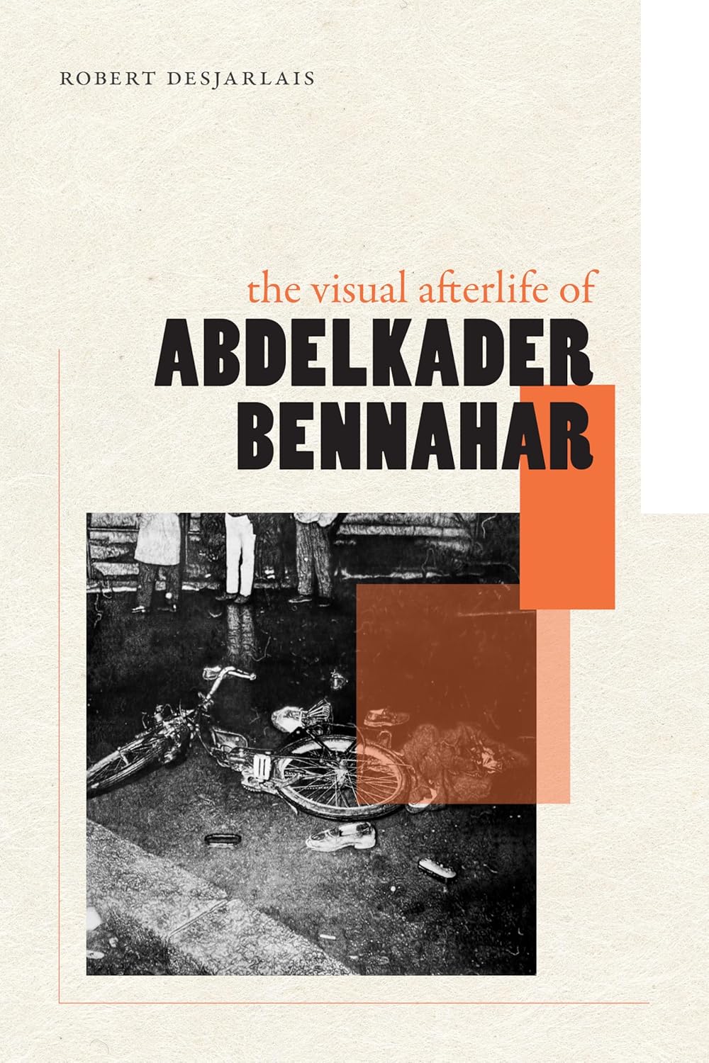 The Visual Afterlife of Abdelkader Bennahar by Robert Desjarlais