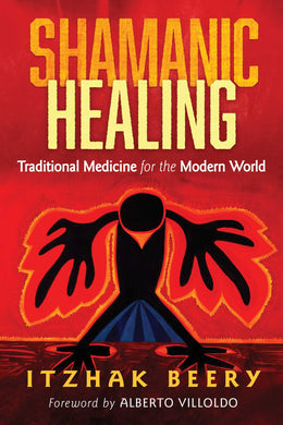 Shamanic Healing: Traditional Medicine for the Modern World by Itzhak Beery