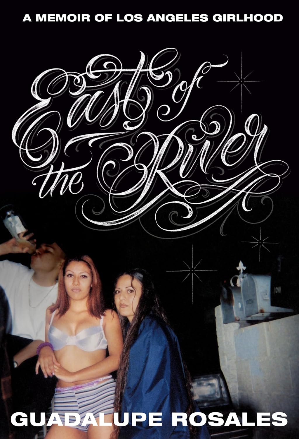 East of the River: A Memoir of Los Angeles Girlhood by Guadalupe Rosales
