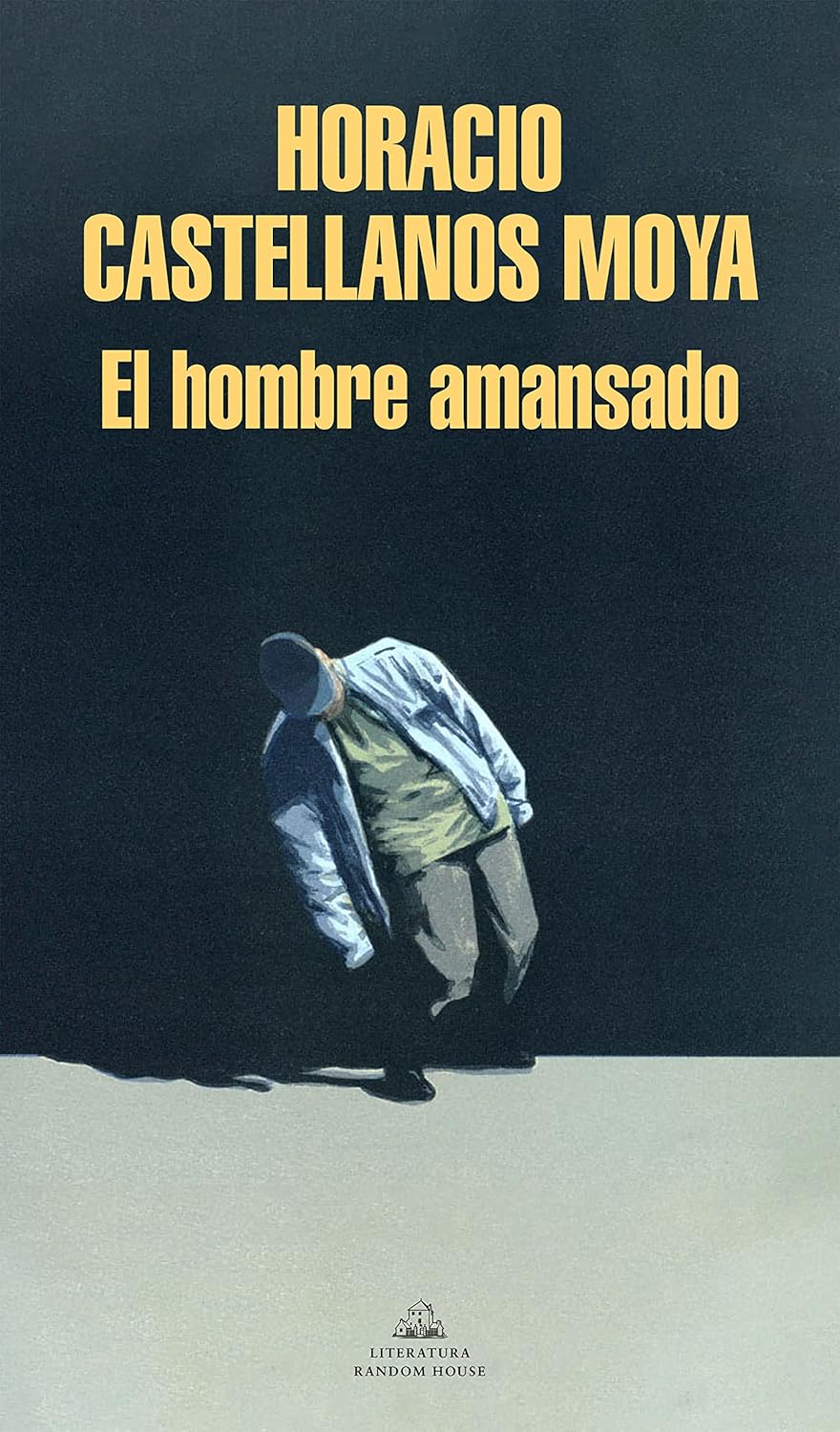 El hombre amansado by Horacio Castellanos Moya