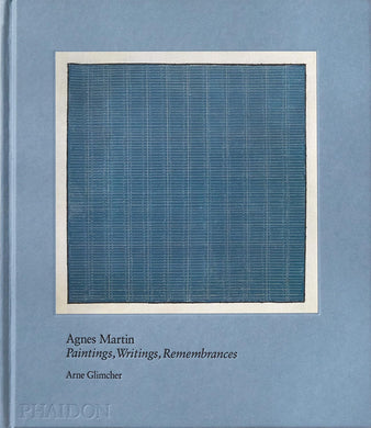 Agnes Martin: Painting, Writings, Remembrances by Arne Glimcher