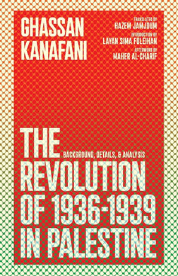 The Revolution of 1936-1939 in Palestine by Ghassan Kanafani