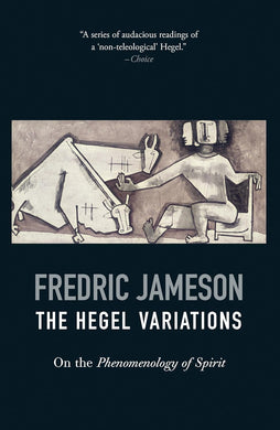 The Hegel Variations: On the Phenomenology of Spirit by Fredric Jameson