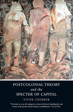 Postcolonial Theory and the Specter of Capital by Vivek Chibber