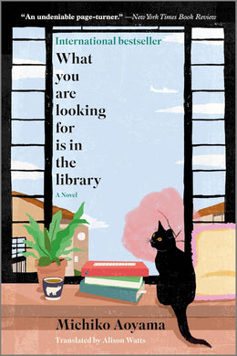 What You Are Looking For Is in the Library: A Novel by Michiko Aoyama