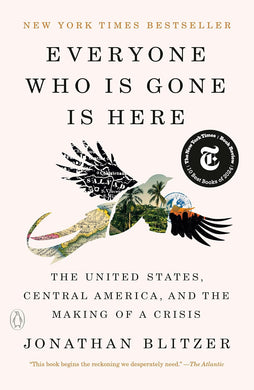 Everyone Who Is Gone Is Here: The United States, Central America, and the Making of a Crisis by Jonathan Blitzer