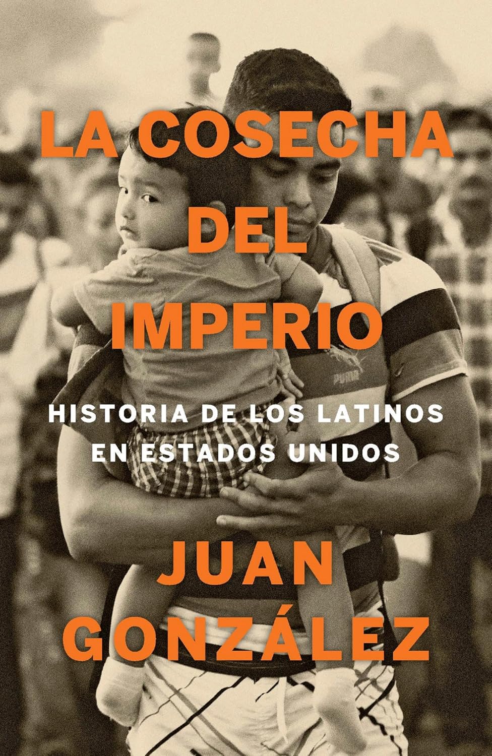La cosecha del imperio: Historia de los latinos en Estados Unidos by Juan Gonzalez