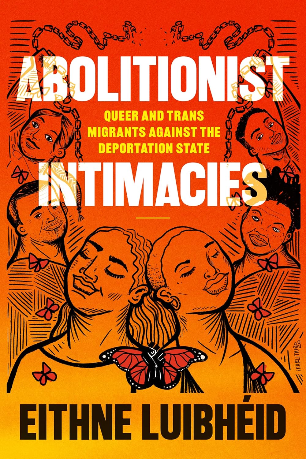 Abolitionist Intimacies: Queer and Trans Migrants against the Deportation State by Eithne Luibhéid