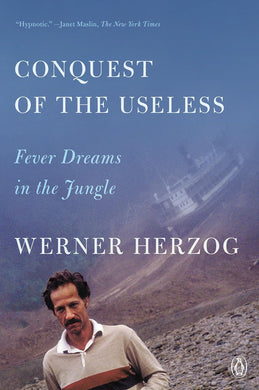 Conquest of the Useless: Fever Dreams in the Jungle by Werner Herzog