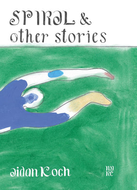 Spiral and Other Stories by Aidan Koch