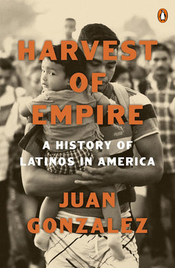 Harvest of Empire: A History of Latinos in America by Juan Gonzalez