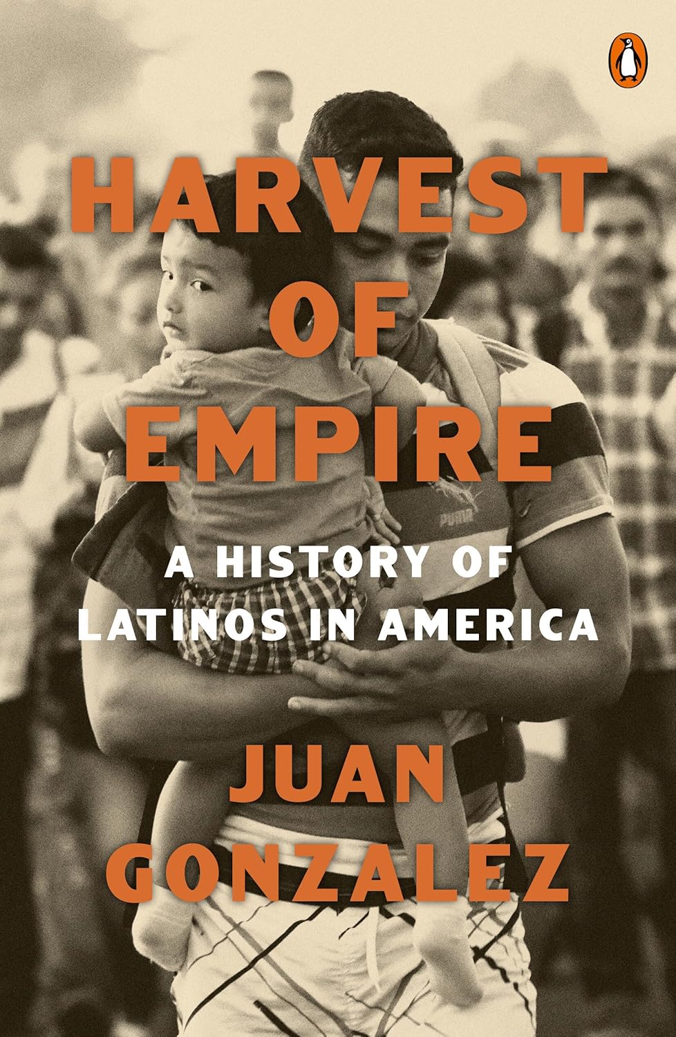 Harvest of Empire: A History of Latinos in America by Juan Gonzalez