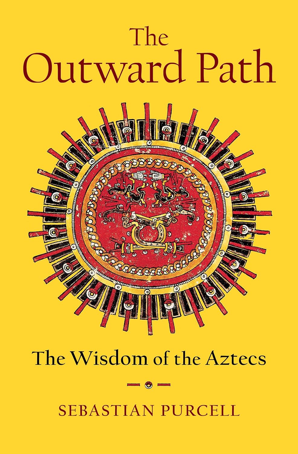 The Outward Path: The Wisdom of the Aztecs by Sebastian Purcell