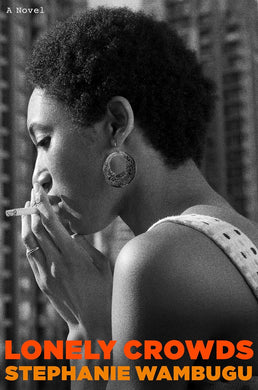 Lonely Crowds: A Novel by Stephanie Wambugu