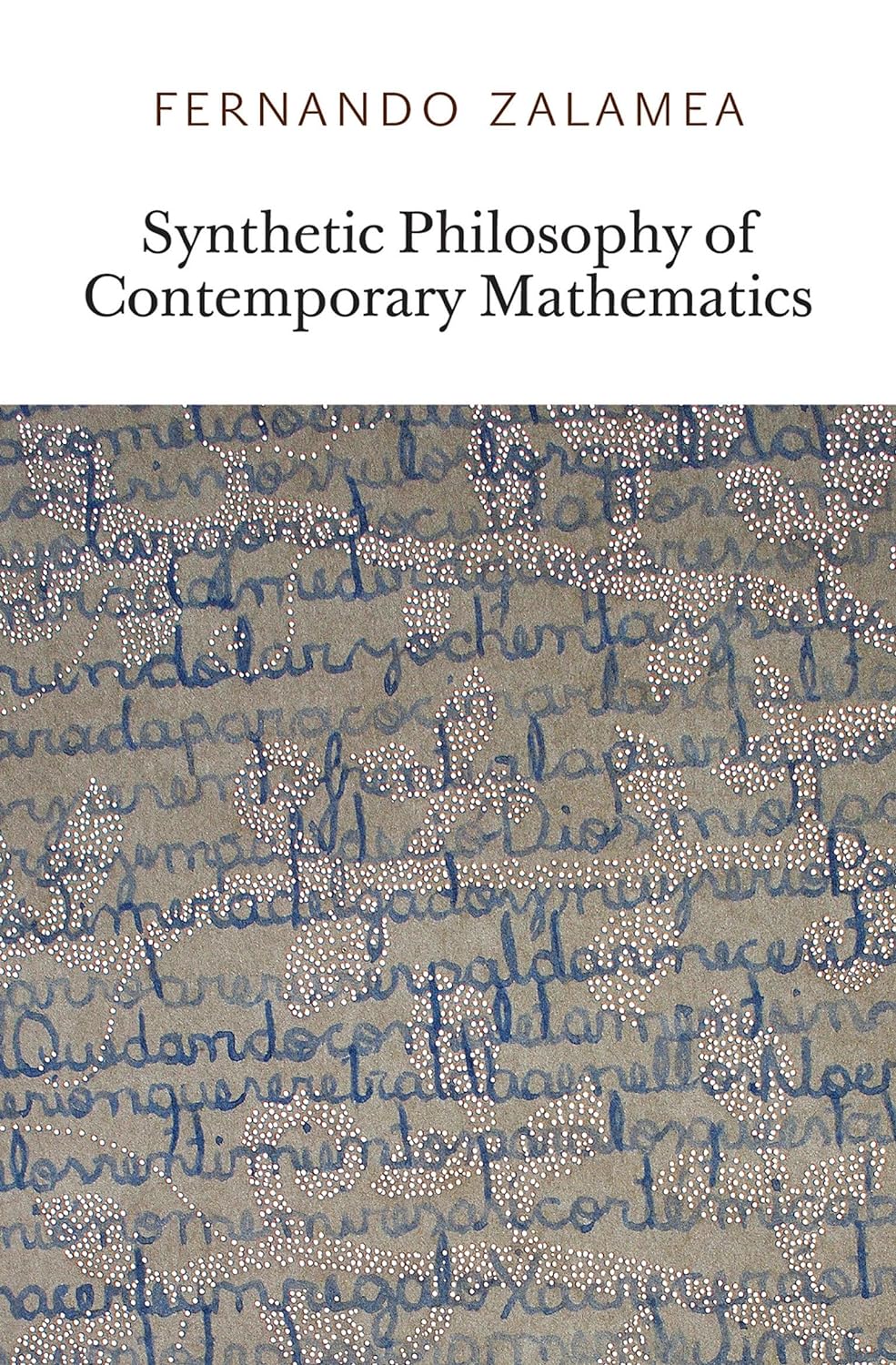 Synthetic Philosophy of Contemporary Mathematics Illustrated Edition by Fernando Zalamea