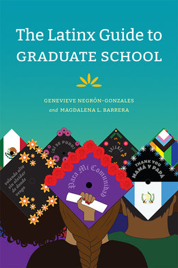 The Latinx Guide to Graduate School by Genevieve Negrón-Gonzales and Magdalena L. Barrera
