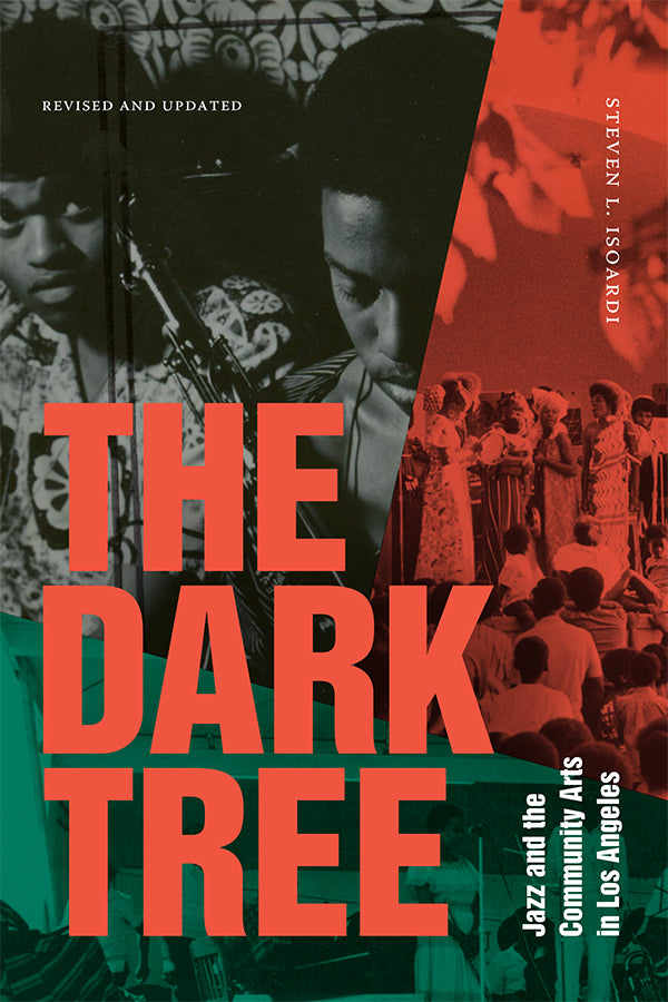 The Dark Tree: Jazz and the Community Arts in Los Angeles by Steven L. Isoardi