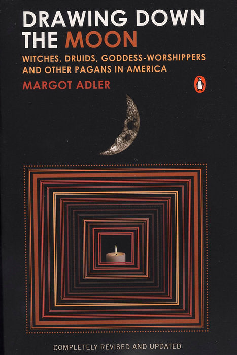 Drawing Down the Moon: Witches, Druids, Goddess-Worshippers, and Other Pagans in America by Margot Adler