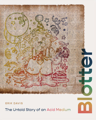 Blotter: The Untold Story of an Acid Medium by Erik Davis