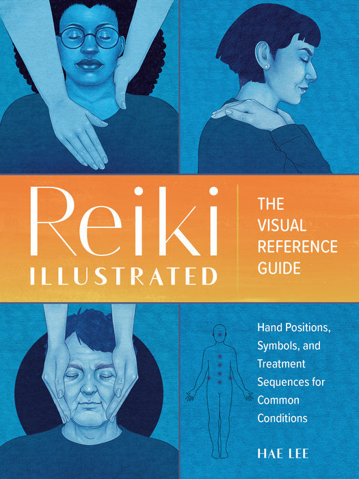Reiki Illustrated: The Visual Reference Guide by Hae Lee
