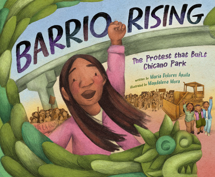 Barrio Rising: The Protest That Built Chicano Park by María Dolores Águila and Magdalena Mora