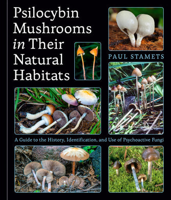 Psilocybin Mushrooms in Their Natural Habitats: A Guide to the History, Identification, and Use of Psychoactive Fungi by Paul Stamets