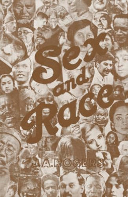Sex and Race, Volume 3: Why White and Black Mix in Spite of Opposition by J. A. Rogers
