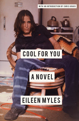 Cool for You A Novel  by Eileen Myles