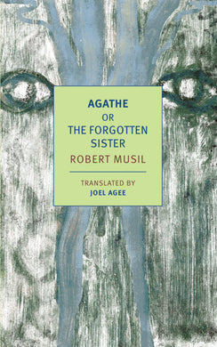 Agathe Or, The Forgotten Sister by Robert Musil