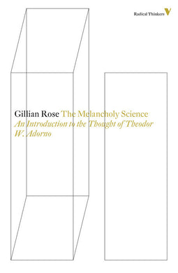 The Melancholy Science: An Introduction To The Thought Of Theodor W. Adorno by Gillian Rose