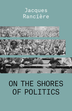 On the Shores of Politics by Jacques Ranciere