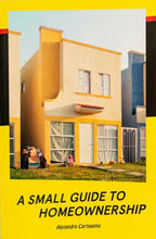 A Small Guide to Homeownership by Alejandro Cartagena