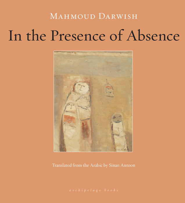 In the Presence of Absence by Mahmoud Darwish