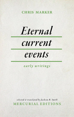 Eternal Current Events: Early Writings by Chris Marker