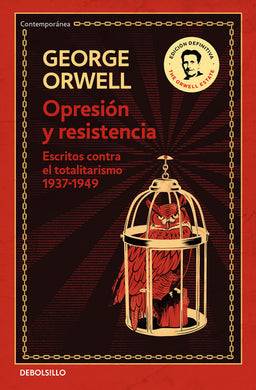 Opresión y resistencia: Escritos contra el totalitarismo 1937-1949 by George Orwell