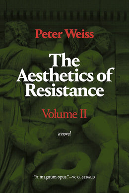 The Aesthetics of Resistance, Volume II: A Novel by Peter Weiss