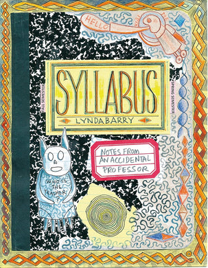 Syllabus: Notes From an Accidental Professor by Lynda Barry