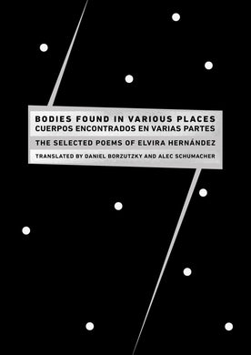 Bodies Found in Various Places/Cuerpos encontrados en varias partes: The Selected Poems of  Elvira Hernández