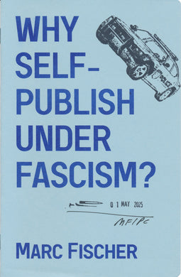 Why Self-Publish Under Fascism? by Marc Fischer