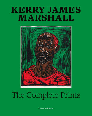 Kerry James Marshall: The Complete Prints 1976–2022 by Susan Tallman