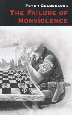 The Failure of Nonviolence by Peter Gelderloos