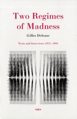 Two Regimes of Madness, revised edition: Texts and Interviews 1975-1995 by Gilles Deleuze