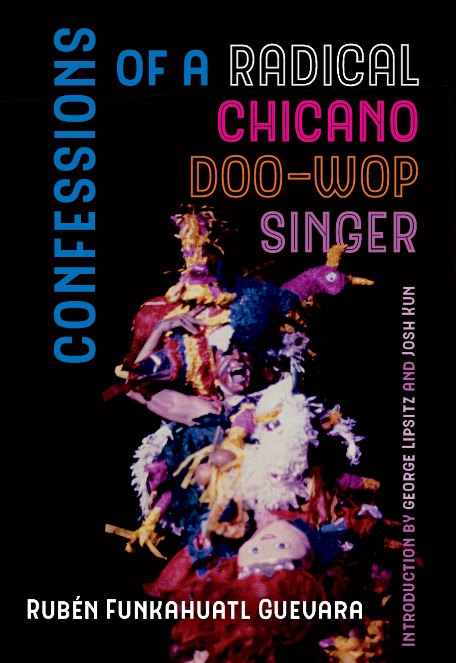Confessions of a Radical Chicano Doo-Wop Singer by Rubén Funkahuatl Guevara